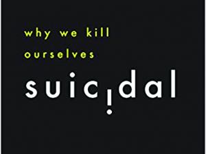 Suicidal: Why we kill ourselves